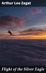 Flight of the Silver Eagle - Arthur Leo Zagat - 4066338100566