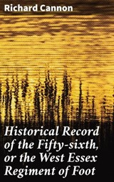 Historical Record of the Fifty-sixth, or the West Essex Regiment of Foot - Richard Cannon ; Samantha Watts - 4066338109590