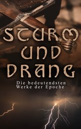 STURM UND DRANG: Die bedeutendsten Werke der Epoche - Friedrich Schiller ; Johann Wolfgang von Goethe ; Johann Gottfried Herder ; Johann Georg Hamann ; Heinrich Wilhelm von Gerstenberg ; Christian Friedrich Daniel Schubart ; Georg Christoph Lichtenberg ; Wilhelm Heinse ; Gottfried August Bürger ; Matthias Cl - 4066338122001