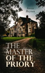 The Master of the Priory - Annie Haynes - 4066338127815
