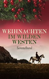 Weihnachten im Wilden Westen - Sammelband - Karl May ; Max Brand ; James Fenimore Cooper ; Charles Sealsfield ; Jack London ; Franz Treller ; Walther Kabel ; Friedrich Gerstäcker ; Balduin Möllhausen ; Bret Harte ; Charly Kraft ; Friedrich Strubberg - 4066338128225