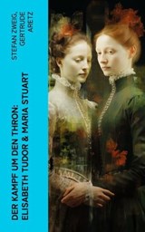Der Kampf um den Thron: Elisabeth Tudor & Maria Stuart - Stefan Zweig ; Gertrude Aretz - 4066339511194