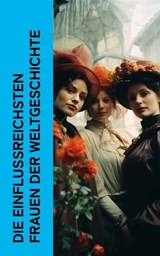 Die einflussreichsten Frauen der Weltgeschichte - Emil Ludwig ; Fritz Mauthner ; Ferdinand Gregorovius ; Gertrude Aretz ; Stefan Zweig ; Albrecht Thoma ; Franz Schauerte ; Alexandre Dumas ; Hermann Baeblich ; George Sand ; Enrique Gómez Carrillo ; Franz Hessel - 4066339511316