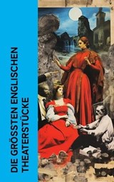Die größten englischen Theaterstücke - William Shakespeare ; Lord Byron ; Percy Bysshe Shelley ; Christopher Marlowe ; Oscar Wilde - 4066339512917
