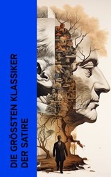 Die größten Klassiker der Satire - Jaroslav Hašek ; Mark Twain ; Nikolai Gogol ; Sinclair Lewis ; Jonathan Swift ; Ludwig Thoma ; Lewis Carroll ; Jean Paul ; Erich Mühsam ; Andre Gide ; Francois Rabelais ; G. K. Chesterton ; Joseph Roth ; Tobias Smollett ; Jane Austen ; Voltaire ; William  - 4066339514645