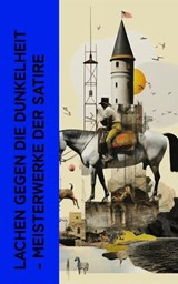 Lachen gegen die Dunkelheit - Meisterwerke der Satire - Jaroslav Hašek ; Mark Twain ; Nikolai Gogol ; Sinclair Lewis ; Jonathan Swift ; Ludwig Thoma ; Lewis Carroll ; Jean Paul ; Erich Mühsam ; Andre Gide ; Francois Rabelais ; G. K. Chesterton ; Joseph Roth ; Tobias Smollett ; Jane Austen ; Voltaire ; William  - 4066339514652
