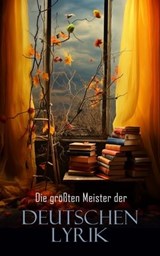 Die größten Meister der deutschen Lyrik - Johann Wolfgang von Goethe ; Friedrich Schiller ; Annette von Droste-Hülshoff ; Rainer Maria Rilke ; Joachim Ringelnatz ; Christian Morgenstern ; Georg Herwegh ; Gotthold Ephraim Lessing ; Achim von Arnim ; Theodor Fontane ; Frank Wedekind ; Wilhelm Hauff - 4066339515284