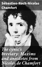 The cynic's breviary: Maxims and anecdotes from Nicolas de Chamfort - Sébastien-Roch-Nicolas Chamfort ; Jared Covington - 4066339530126