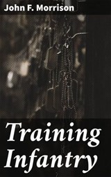 Training Infantry - John F. Morrison ; Zachary Henson - 4066339535299