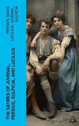 The Satires of Juvenal, Persius, Sulpicia, and Lucilius - Persius ; Gaius Lucilius ; Juvenal ; Sulpicia - 4066339552982
