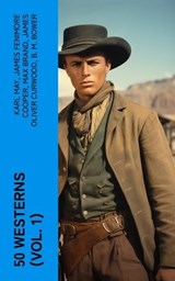 50 WESTERNS (Vol. 1) - Karl May ; James Fenimore Cooper ; Max Brand ; James Oliver Curwood ; B. M. Bower ; Zane Grey ; Jackson Gregory ; Jack London ; Edgar Rice Burroughs ; Emerson Hough ; Andy Adams ; Bret Harte ; Owen Wister ; O. Henry ; Grace Livingston Hill ; Charles Alden - 4066339571860