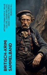 Britisch-Krimi Sammelband - Arthur Conan Doyle ; Wilkie Collins ; Edgar Wallace ; David Christie Murray ; Headon Hill ; Joseph Smith Fletcher ; Edward Bulwer-Lytton ; G.K. Chesterton ; Friedrich Glauser ; Louis Weinert-Wilton ; John Ferguson ; John Goodwin ; Max Wing - 4066339572379
