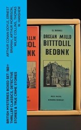 British Mysteries Boxed Set: 560+ Thriller Classics, Detective Stories & True Crime Stories - Arthur Conan Doyle ; Ernest Bramah ; Arthur Morrison ; Wilkie Collins ; Thomas W. Hanshew ; Edgar Wallace ; Frank Froest ; J. S. Fletcher ; C. N. Williamson ; A. M. Williamson ; R. Austin Freeman ; E. W. Hornung ; G. K. Chesterton ; H. C. McNeile ; Victor - 4066339580732