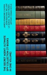 The Secret Agent: Ultimate Spy Collection (77 Books in One Volume) - James Fenimore Cooper ; John Buchan ; William Le Queux ; Talbot Mundy ; Arthur Conan Doyle ; Joseph Conrad ; Erskine Childers ; George Barton ; Robert W. Chambers ; Fred M. White ; Robert Baden-Powell ; John R. Coryell ; E. Philips Oppenheim - 4066339582194