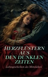 Herzflüstern aus den dunklen Zeiten: Liebesgeschichten des Mittelalters - Victor Hugo ; Henryk Sienkiewicz ; Walter Scott ; Alexandre Dumas ; Gottfried von Straßburg ; Jean Jacques Rousseau ; Georg Ebers ; Levin Schücking ; Karl Bröger ; Heinrich von Kleist ; Wilhelm Raabe ; Christoph Martin Wieland ; Julius Wolff ; Marie-Madel - 4066339586611