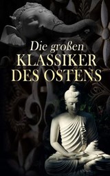 Die großen Klassiker des Ostens - Konfuzius ; Dschalal ad-Din Muhammad Rumi ; Siddhartha Gautama Buddha ; Laotse ; Vatsyayana Mallanaga ; Prophet Mohammed ; Rabindranath Tagore ; Omar Chayyām - 4066339586994