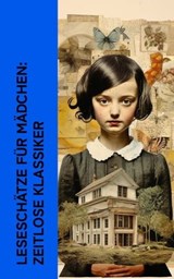 Leseschätze für Mädchen: Zeitlose Klassiker - Jane Austen ; Charles Dickens ; Charlotte Brontë ; Johanna Spyri ; Natalie Woillez ; Else Ury ; Magda Trott ; Lewis Carroll ; Grete Meisel-Heß ; Josephine Siebe ; Emmy von Rhoden ; Else Wildhagen ; Suze La Chapelle-Roobol ; Walther Kabel - 4066339587274