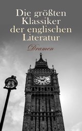 Die größten Klassiker der englischen Literatur: Dramen - Lord Byron ; Oskar Wilde ; William Shakespeare ; Percy Bysshe Shelley ; Christopher Marlowe - 4066339589582