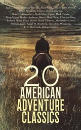 20 American Adventure Classics - Jack London ; Herman Melville ; Zane Grey ; John Wesley Powell ; James Fenimore Cooper ; Joshua Slocum ; Robert Montgomery Bird ; Oliver Optic ; Mark Twain ; Mary Mapes Dodge ; Ambrose Bierce ; Bret Harte ; Clarence King ; Richard Henry Dana ; Henry David - 4066339591639