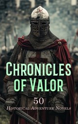 Chronicles of Valor: 50 Historical Adventure Novels - Walter Scott ; James Fenimore Cooper ; Henryk Sienkiewicz ; Alexandre Dumas ; James Norman Hall ; Mark Twain ; Rudyard Kipling ; Lew Wallace ; Robert Louis Stevenson ; Baroness Orczy ; Arthur Conan Doyle ; Rafael Sabatini ; Edward Bulwer Lytton ; Joseph A - 4066339591769