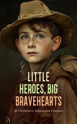 Little Heroes, Big Bravehearts: 20 Children's Adventure Classics - Mark Twain ; Robert Louis Stevenson ; Selma Lagerlöf ; Lewis Carroll ; Charles Dickens ; Carlo Collodi ; Rudyard Kipling ; Ambrose Gwinnett Bierce ; Mary Mapes Dodge ; George MacDonald ; P. C. Wren ; Zane Grey ; Jules Verne ; R. M. Ballantyne ; Stanley Jo - 4066339591820
