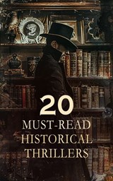20 Must-Read Historical Thrillers - Meadows Taylor ; Thomas Peckett Prest ; James Malcolm Rymer ; Bernard Edward Joseph Capes ; William Harrison Ainsworth ; Gaston Leroux ; Arthur W. Marchmont ; Alexandre Dumas ; Charles Dickens ; Bram Stoker ; Rudyard Kipling ; Robert Louis Stevenson ; Jos - 4066339591837
