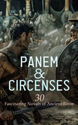 Panem & Circenses - 30 Fascinating Novels of Ancient Rome - Lew Wallace ; Edward Bulwer Lytton ; Henryk Sienkiewicz ; George J. Whyte-Melville ; Henry William Herbert ; Frederick Rolfe ; Georg Ebers ; G. A. Henty ; Edward Lucas White ; J. G. Lockhart ; H. Rider Haggard ; Wilkie Collins ; Harold MacGrath ; Walter P - 4066339591943