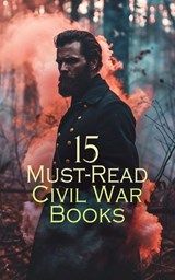 15 Must-Read Civil War Books - James Ford Rhodes ; Jefferson Davis ; Frank H. Alfriend ; John Torrey Morse ; John Alexander Logan ; Thomas Elbert Vineyard ; Ephraim Douglass Adams ; John Esten Cooke ; William Tecumseh Sherman ; Ulysses S. Grant ; John D. Billings ; Charles W. Reed ; Lo - 4066339592100
