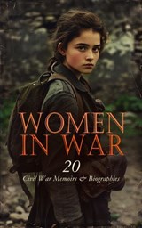 Women in War - 20 Civil War Memoirs & Biographies - Sara Agnes Rice Pryor ; Louisa May Alcott ; Eliza Frances Andrews ; Susie King Taylor ; William E. Barton ; Mary Rhodes Waring Henagan ; Susan R. Jervey ; Charlotte St. J. Ravenel ; Myrta Lockett Avary ; Mary Ann Loughborough ; Sarah Morgan Dawson ; Mary  - 4066339592162
