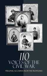110 Voices of the Civil War: Personal Accounts from the Frontlines - Charles W. Reed ; William Sherman ; Philip Henry Sheridan ; Ulysses S. Grant ; Heros von Borcke ; John D. Billings ; J. W. Gibson ; William Howard Russell ; Samuel S. Hildebrand ; Joseph Warren Keifer ; John A. Sloan ; Thomas North ; George Perkins ; Jaco - 4066339592223