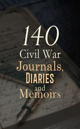140 Civil War Journals, Diaries and Memoirs - Ulysses S. Grant ; Philip Henry Sheridan ; John D. Billings ; Charles W. Reed ; William Tecumseh Sherman ; J. W. Gibson ; George Perkins ; Henry B. James ; Henry Bascom Smith ; Henry Martyn Kieffer ; Charles A. Fuller ; Willard W. Glazier ; Joseph Warren  - 4066339592261