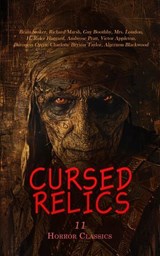 Cursed Relics: 11 Horror Classics - Bram Stoker ; Richard Marsh ; Guy Boothby ; Mrs. Loudon ; H. Rider Haggard ; Ambrose Pratt ; Victor Appleton ; Baroness Orczy ; Charlotte Bryson Taylor ; Algernon Blackwood - 4066339592995