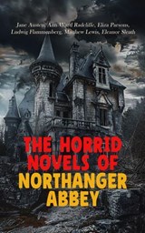 The Horrid Novels of Northanger Abbey - Jane Austen ; Ann Ward Radcliffe ; Eliza Parsons ; Ludwig Flammenberg ; Matthew Lewis ; Eleanor Sleath - 4066339593053