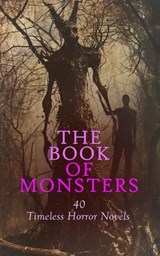 The Book of Monsters: 40 Timeless Horror Novels - Mary Shelley ; Bram Stoker ; Joseph Sheridan Le Fanu ; H. P. Lovecraft ; Arthur Conan Doyle ; George W. M. Reynolds ; Émile Erckmann ; Alexandre Chatrian ; Robert E. Howard ; Alexandre Dumas Père ; Mrs. Loudon ; Edgar Rice Burroughs ; H. G. Wells ; Washin - 4066339593077