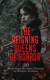 The Reigning Queens of Horror: 30 Must-Read Macabre Classics by Women Authors - Francis Marion Crawford ; Mary Shelley ; Ann Ward Radcliffe ; Louisa May Alcott ; George Sand ; Emily Brontë ; Marie Corelli ; Carolyn Wells ; S. Baring-Gould ; Mrs. Loudon ; Baroness Orczy ; Marie Conway Oemler ; Eliza Parsons ; Eleanor Sleath ; Jane Aus - 4066339593145