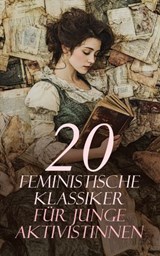 20 Feministische Klassiker für junge Aktivistinnen - Virginia Woolf ; Rosa Luxemburg ; Kate Chopin ; Charlotte Perkins Gilman ; Mary Wollstonecraft ; Elizabeth Cady Stanton ; Matilda Joslyn Gage ; John Stuart Mill ; Louise Otto ; Clara Zetkin ; Rosa Mayreder ; Bertha Pappenheim ; Charlotte Brontë ; George S - 4066339604148