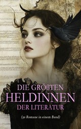 Die größten Heldinnen der Literatur (50 Romane in einem Band) - Charlotte Brontë ; Jane Austen ; Louisa May Alcott ; Leo Tolstoi ; Virginia Woolf ; Thomas Hardy ; Sinclair Lewis ; Hedwig Dohm ; Charlotte Perkins Gilman ; Elizabeth Burgoyne Corbett ; Daniel Defoe ; Anne Brontë ; L. M. Montgomery ; Victor Hugo ; Wilhelm - 4066339605305