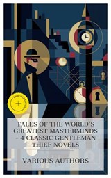 Tales of the World's Greatest Masterminds – 4 Classic Gentleman Thief Novels - E. W. Hornung ; Maurice Leblanc ; Edgar Wallace ; Louis Joseph Vance ; Olivia Winters - 4066339984226