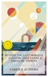 Beyond the Last Horizon - 4 Classic Lost Lands & Treasure Stories - Luis Senarens ; Edgar Rice Burroughs ; Gustave Aimard ; Robert Louis Stevenson ; Mason Ogden - 4066339984790