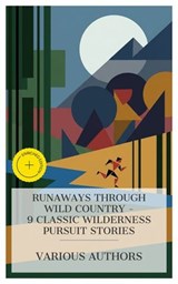 Runaways Through Wild Country - 9 Classic Wilderness Pursuit Stories - Edward S. Ellis ; Zane Grey ; James Oliver Curwood ; Mayne Reid ; Gustave Aimard ; R. M. Ballantyne ; W. H. Hudson ; William Henry Giles Kingston ; Ralph Connor ; Mason Ogden - 4066339984875