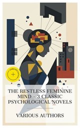 The Restless Feminine Mind – 3 Classic Psychological Novels - M. E. Braddon ; Anna Katharine Green ; Joseph Conrad ; Brianna Pierce - 4066339985322