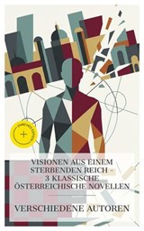 Visionen aus einem sterbenden Reich – 3 klassische österreichische Novellen - Robert Musil ; Arthur Schnitzler ; Stefan Zweig ; Hannah Brandes - 4066339986282