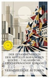 Der Zusammenbruch der mitteleuropäischen Reiche – 7 klassische, epocheprägende Romane - Charles Dickens ; Knut Hamsun ; Theodor Fontane ; Arthur Schnitzler ; Joseph Roth ; Ödön von Horváth ; Hans Fallada ; Lina Brandes - 4066339986527