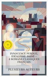 Innocence Perdue, Idéalisme Brisé – 4 Romans Classiques Français - Henri Murger ; Alain-Fournier ; Marcel Proust ; Raymond Radiguet ; Jules Dupuis - 4066339987180