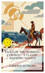 Tales of the Working Cowboy – 3 Classic Western Novels - Andy Adams ; Owen Wister ; B. M. Bower ; Tessa Lawton - 4066339988590
