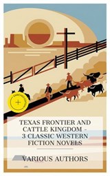 Texas Frontier and Cattle Kingdom – 3 Classic Western Fiction Novels - William MacLeod Raine ; Andy Adams ; Owen Wister ; Tessa Lawton - 4066339988620