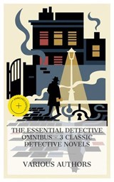 The Essential Detective Omnibus – 3 Classic Detective Novels - William Le Queux ; Bernard Capes ; Fergus Hume ; Tessa Lawton - 4066339989061