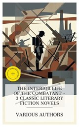 The Interior Life of the Combatant – 3 Classic Literary Fiction Novels - D. H. Lawrence ; Madox Ford ; Ford Madox Ford ; Lauren Gibson - 4066339990593