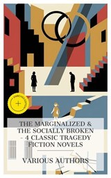 The Marginalized & The Socially Broken – 4 Classic Tragedy Fiction Novels - Elizabeth Gaskell ; Honoré de Balzac ; Benito Pérez Galdós ; Ivan Sergeevich Turgenev ; Chloe Brennan - 4066339990906