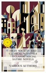 High-Society and Clerical Scandals – 3 Classic Social Satire Novels - William Makepeace Thackeray ; Anthony Trollope ; Grace Montgomery - 4066339991644
